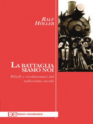 cover image of La battaglia siamo noi. Ribelli e rivoluzionari dal sedicesimo secolo